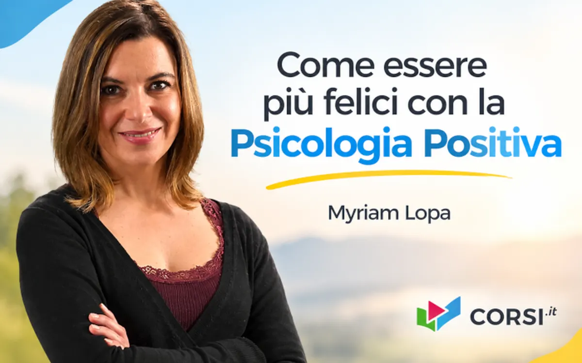 Scarica Come essere più felici con la Psicologia Positiva – Myriam Lopa (Corsi.it)