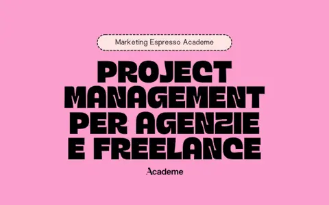 Scarica Project Management per Agenzie e Freelance – Marketing Espresso AcadeME